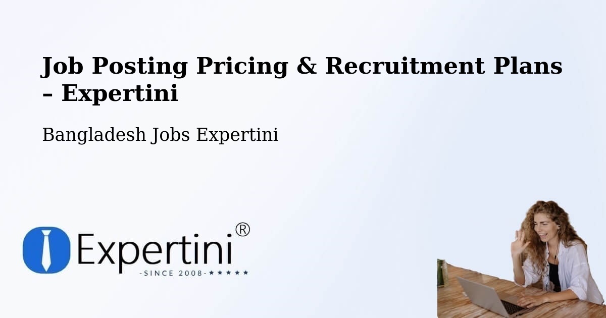 Job Posting Pricing & Recruitment Plans – Habiganj - Habiganj, Bangladesh Jobs Expertini